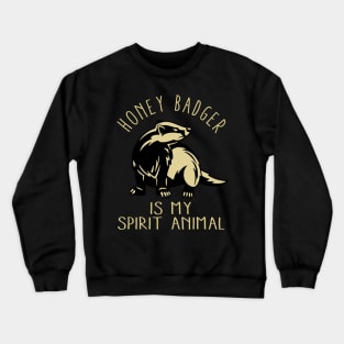 Wild and Fearless: Honey Badger Is My Spirit Animal Illustrated on Tee Crewneck Sweatshirt